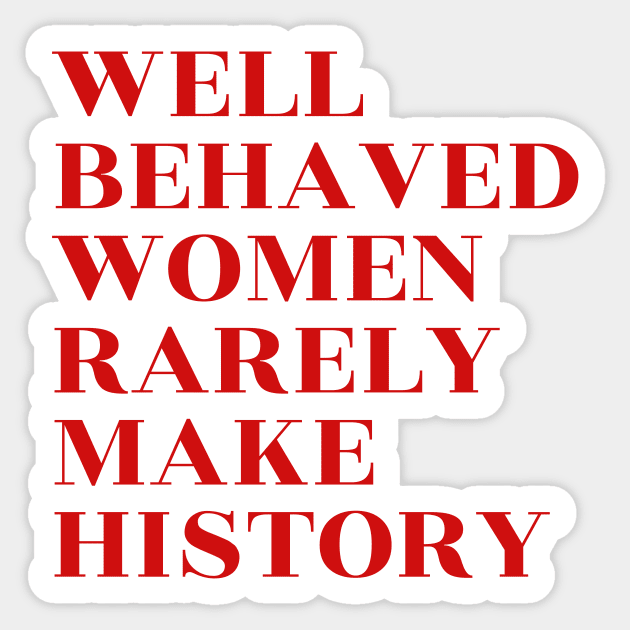 Well Behaved Women Rarely Make History Sticker by lukassfr